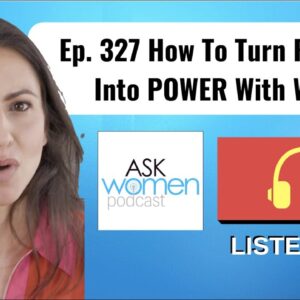 Ep. 327 How To Turn Rejection Into POWER With Women